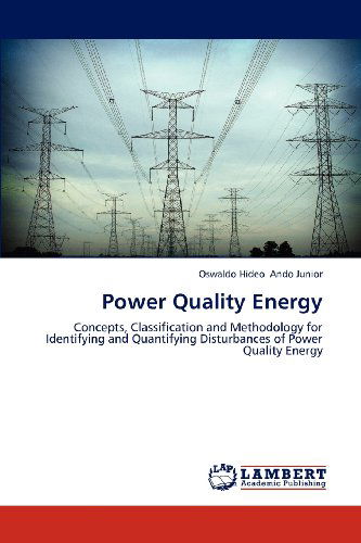 Cover for Oswaldo Hideo Ando Junior · Power Quality Energy: Concepts, Classification and Methodology for Identifying and Quantifying Disturbances of Power Quality Energy (Paperback Book) (2012)