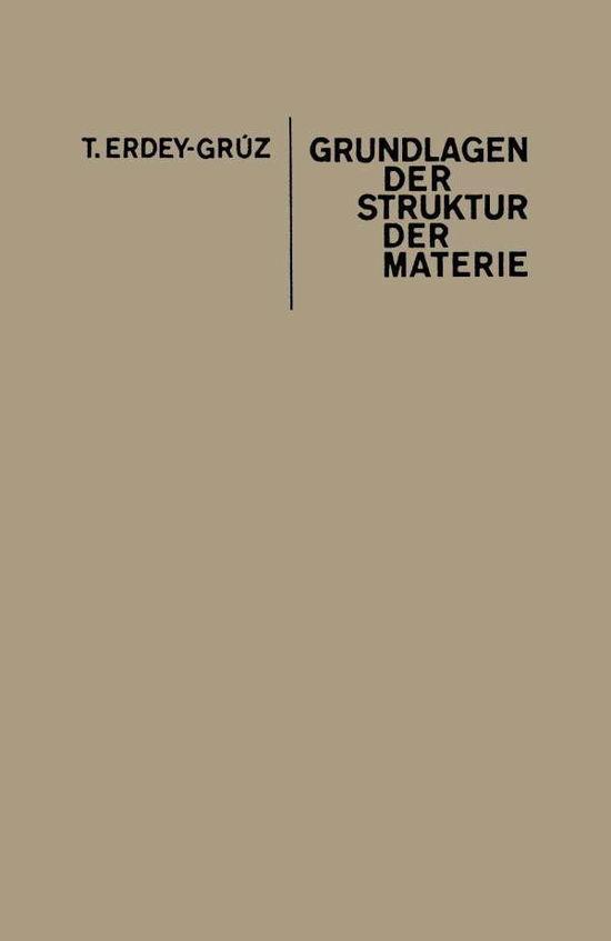 Cover for Tibor Erdey-grúz · Grundlagen Der Struktur Der Materie (Paperback Bog) [German, Softcover Reprint of the Original 1st Ed. 1967 edition] (1967)