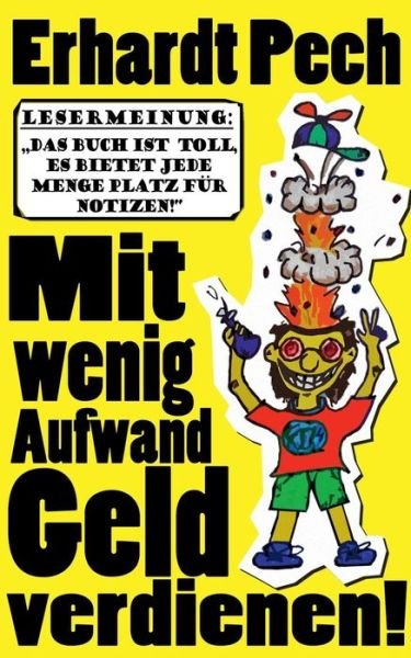 Cover for Erhardt Pech · Mit Wenig Aufwand Geld Verdienen! (Paperback Bog) [German edition] (2014)