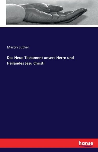 Das Neue Testament unsers Herrn - Luther - Libros -  - 9783742855183 - 30 de agosto de 2016