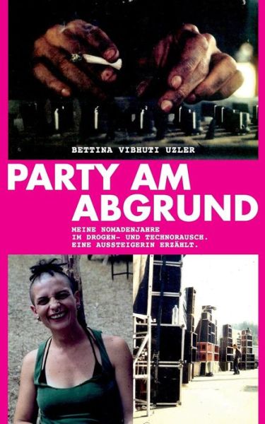 Cover for Bettina Vibhuti Uzler · Party am Abgrund: Meine Nomadenjahre im Drogen- und Technorausch. Eine Aussteigerin erzahlt. (Paperback Book) (2019)