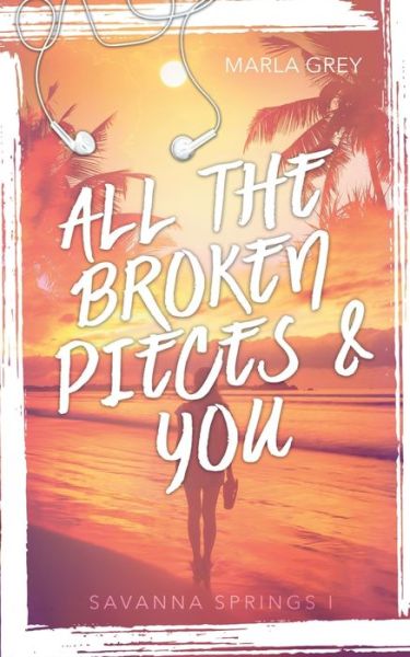 Cover for Marla Grey · All The Broken Pieces And You: Savanna Springs 1 (Paperback Book) (2018)