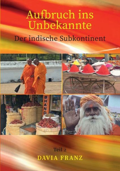 Cover for Franz Davia Franz · Aufbruch ins Unbekannte: Der indische Subkontinent (Paperback Book) (2020)