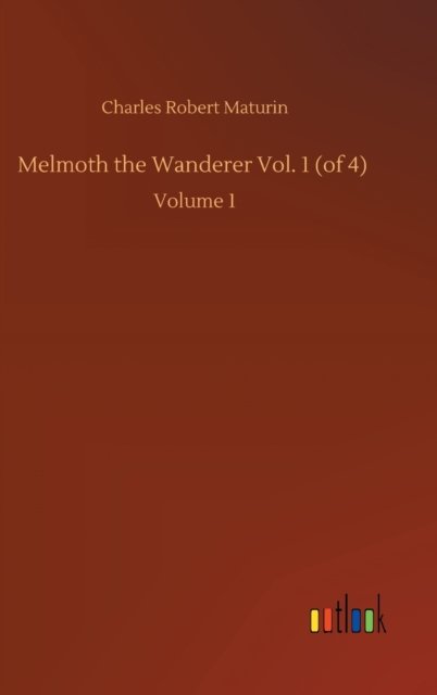 Cover for Charles Robert Maturin · Melmoth the Wanderer Vol. 1 (of 4): Volume 1 (Innbunden bok) (2020)