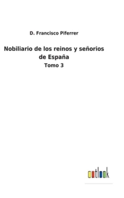 Cover for D Francisco Piferrer · Nobiliario de los reinos y senorios de Espana (Hardcover Book) (2022)