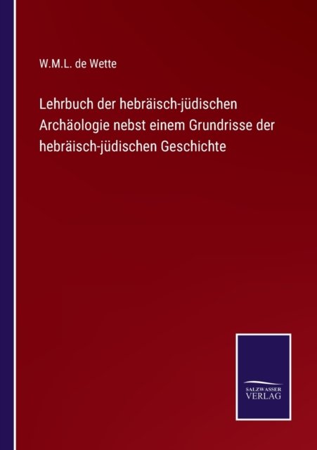 Cover for W M L De Wette · Lehrbuch der hebraisch-judischen Archaologie nebst einem Grundrisse der hebraisch-judischen Geschichte (Paperback Book) (2022)