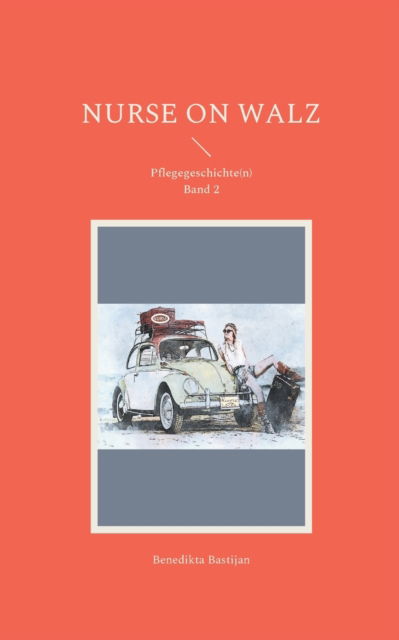 Cover for Benedikta Bastijan · Nurse on Walz: Pflegegeschichte (n) Band 2 (Paperback Book) (2021)