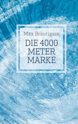 Cover for Max Brautigam · Die 4000-Meter-Marke (Hardcover Book) (2022)