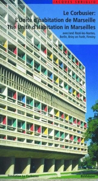 Cover for Jacques Sbriglio · Le Corbusier - L'Unite d habitation de Marseille / The Unite d Habitation in Marseilles: et les autres Unites d'habitation a Reze-les-Nantes, Berlin, Briey en Foret et Firminy / and the four other unite blocks (Pocketbok) (2004)
