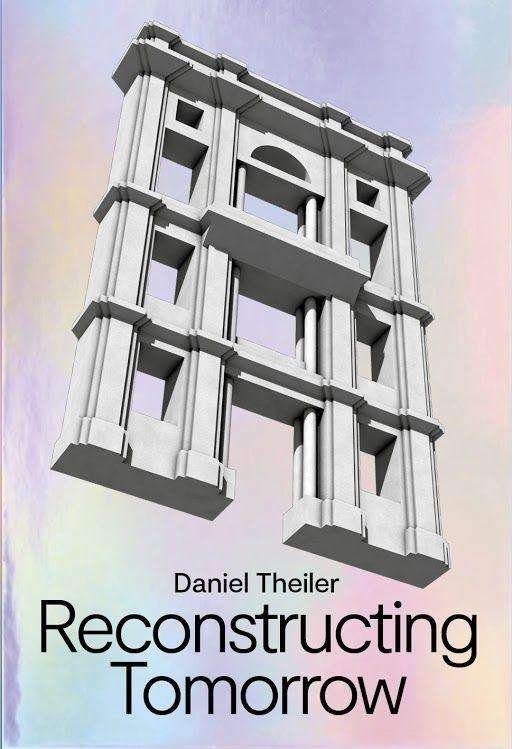 Daniel Theiler: Reconstructing Tomorrow - Ortrun Bargholz  Bur - Livres - Hatje Cantz - 9783775749183 - 8 juillet 2021