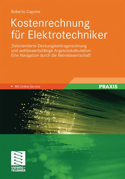 Cover for Roberto Capone · Kostenrechnung Fur Elektrotechniker: Zielorientierte Deckungsbeitragsrechnung Und Wettbewerbsfahige Angebotskalkulation: Eine Navigation Durch Die Betriebswirtschaft (Paperback Book) [2011 edition] (2011)