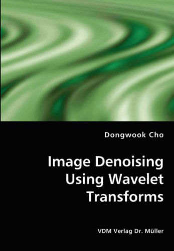 Cover for Dongwook Cho · Image Denoising Using Wavelet Transforms (Paperback Book) (2008)