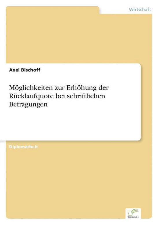 Möglichkeiten Zur Erhöhung Der Rücklaufquote Bei Schriftlichen Befragungen - Axel Bischoff - Bøker - Diplomarbeiten Agentur diplom.de - 9783838633183 - 2. mai 2001
