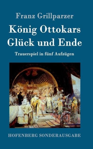 Cover for Franz Grillparzer · Konig Ottokars Gluck Und Ende (Innbunden bok) (2015)
