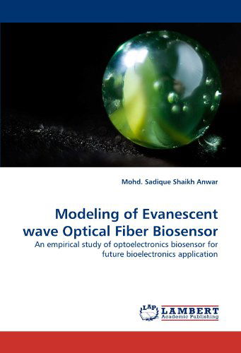 Cover for Mohd. Sadique Shaikh Anwar · Modeling of Evanescent Wave Optical Fiber Biosensor: an Empirical Study of Optoelectronics Biosensor for Future Bioelectronics Application (Paperback Book) (2011)