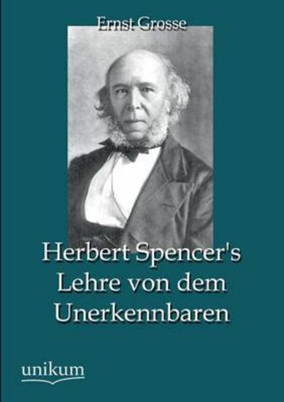 Cover for Ernst Grosse · Herbert Spencer's Lehre Von Dem Unerkennbaren (Paperback Book) [German edition] (2012)