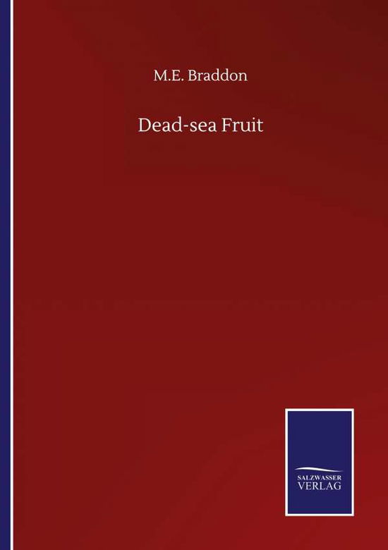 Dead-sea Fruit - M E Braddon - Books - Salzwasser-Verlag Gmbh - 9783846058183 - September 10, 2020