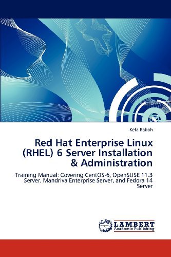 Cover for Kefa Rabah · Red Hat Enterprise Linux (Rhel) 6 Server Installation &amp; Administration: Training Manual: Covering Centos-6, Opensuse 11.3 Server, Mandriva Enterprise Server, and Fedora 14 Server (Paperback Bog) (2012)