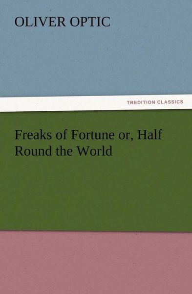 Cover for Oliver Optic · Freaks of Fortune Or, Half Round the World (Paperback Book) (2012)