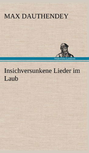 Insichversunkene Lieder Im Laub - Max Dauthendey - Books - TREDITION CLASSICS - 9783847246183 - May 12, 2012