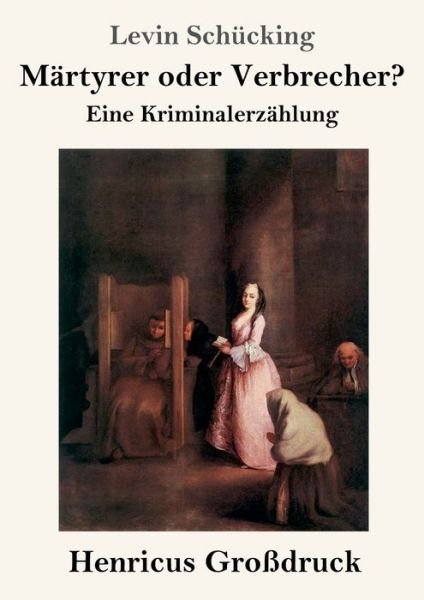 Cover for Levin Schücking · Martyrer oder Verbrecher? (Grossdruck) (Paperback Book) (2019)