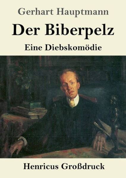 Cover for Gerhart Hauptmann · Der Biberpelz (Grossdruck) (Paperback Book) (2019)