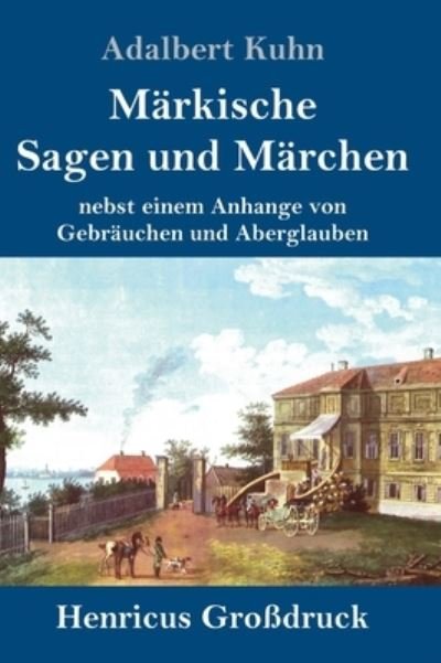 Cover for Adalbert Kuhn · Markische Sagen und Marchen (Grossdruck) (Hardcover bog) (2021)