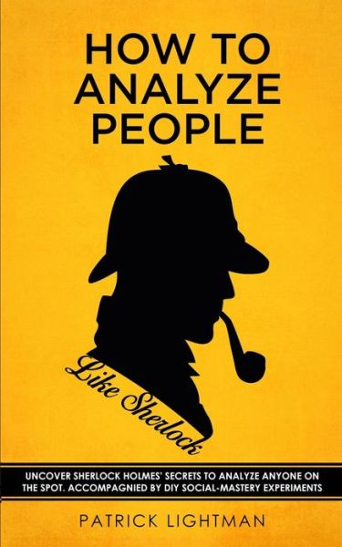 Cover for Patrick Lightman · How to Analyze People like Sherlock: Uncover Sherlock Holmes' Secrets to Analyze Anyone on the Spot. Accompanied by DIY social-mastery experiments. (Paperback Book) (2019)