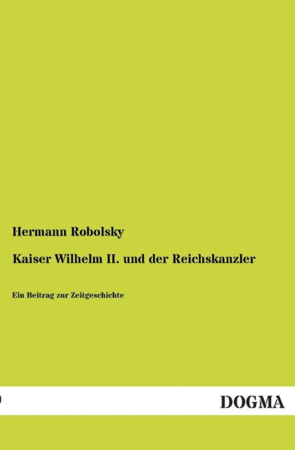 Cover for Hermann Robolsky · Kaiser Wilhelm Ii. Und Der Reichskanzler (Paperback Book) [German edition] (2013)