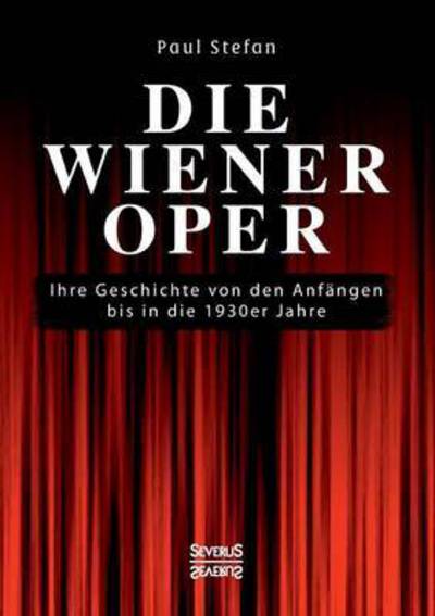 Cover for Paul Stefan · Die Wiener Oper: Ihre Geschichte von den Anfangen bis in die 130er Jahre (Paperback Book) (2016)