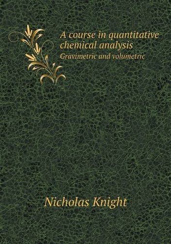 Cover for Nicholas Knight · A Course in Quantitative Chemical Analysis Gravimetric and Volumetric (Pocketbok) (2013)