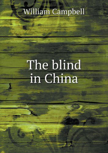 Cover for William Campbell · The Blind in China (Paperback Book) (2013)