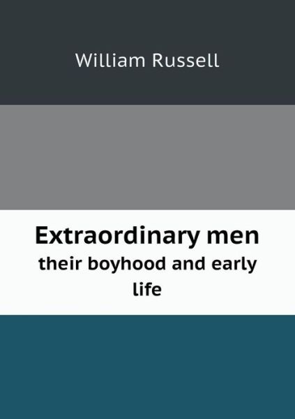 Cover for William Russell · Extraordinary men Their Boyhood and Early Life (Paperback Book) (2013)