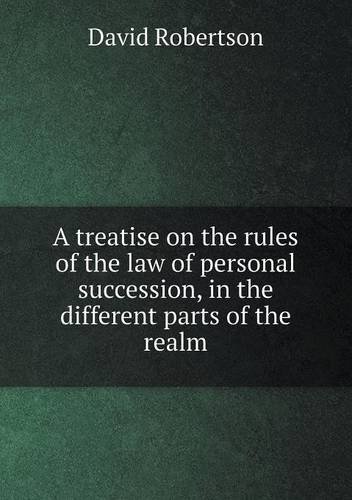 Cover for David Robertson · A Treatise on the Rules of the Law of Personal Succession, in the Different Parts of the Realm (Taschenbuch) (2013)
