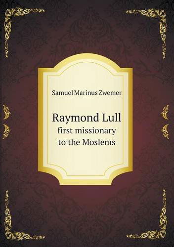 Cover for Samuel Marinus Zwemer · Raymond Lull First Missionary to the Moslems (Paperback Book) (2013)