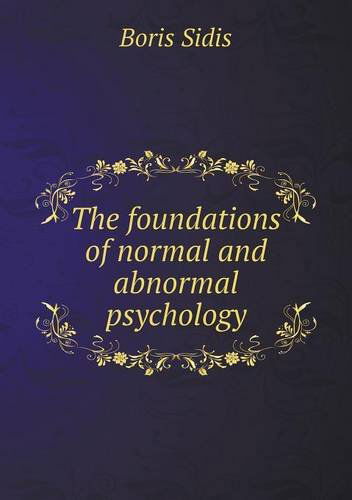 The Foundations of Normal and Abnormal Psychology - Boris Sidis - Kirjat - Book on Demand Ltd. - 9785518762183 - maanantai 20. toukokuuta 2013