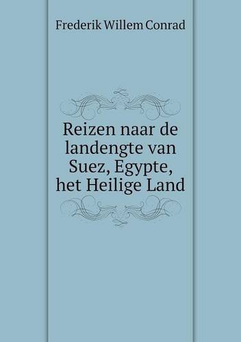 Reizen Naar De Landengte Van Suez, Egypte, Het Heilige Land - Frederik Willem Conrad - Böcker - Book on Demand Ltd. - 9785518986183 - 2014