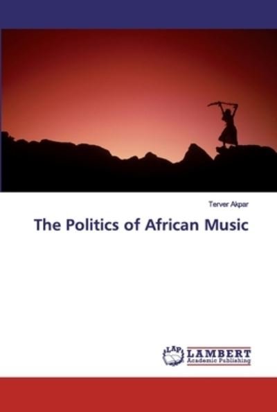 Cover for Akpar · The Politics of African Music (Bok) (2019)
