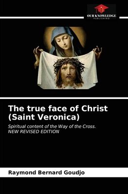 Cover for Raymond Bernard Goudjo · The true face of Christ (Saint Veronica) (Paperback Book) (2021)