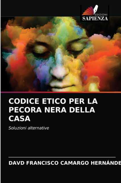 Cover for Davd Francisco Camargo Hernández · Codice Etico Per La Pecora Nera Della Casa (Paperback Book) (2021)