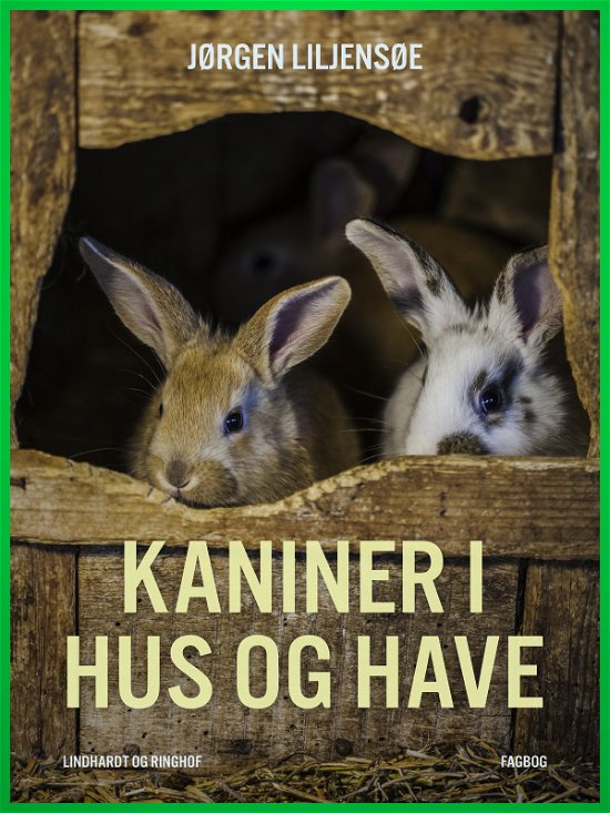 Kaniner i hus og have - Jørgen Liljensøe - Kirjat - Saga - 9788726007183 - tiistai 12. kesäkuuta 2018