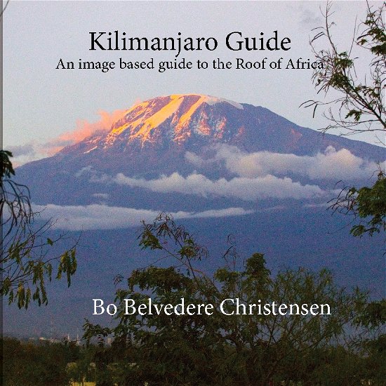 Cover for Bo Belvedere Christensen; Bo Belvedere Christensen · Kilimanjaro Guide (Pocketbok) [1:a utgåva] (2022)