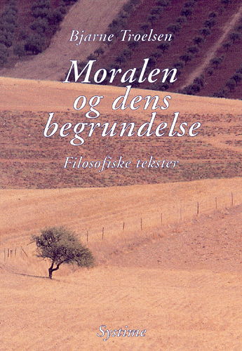 Filosofiske tekster.: Moralen og dens begrundelse - Bjarne Troelsen - Książki - Systime - 9788777836183 - 15 października 2002