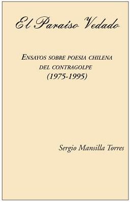 El Paraiso Vedado. Ensayos Sobre Poesia Chilena Del Contragolpe (1975-1995) (Spanish Edition) - Sergio Mansilla - Książki - European Press Academic Publishing - 9788883980183 - 1 października 2002