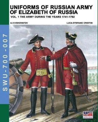 Cover for Luca Stefano Cristini · Uniforms of Russian Army of Elizabeth of Russia Vol. 1 (Paperback Book) (2018)