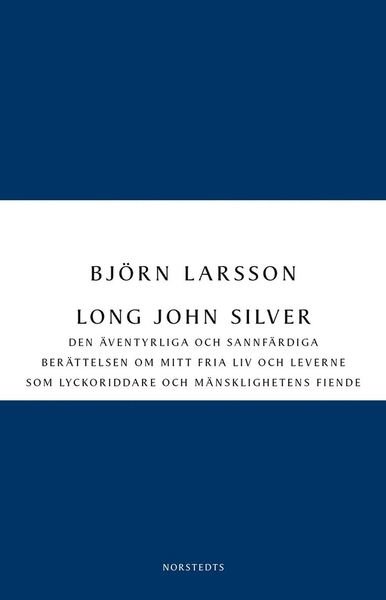 Cover for Björn Larsson · Digitala klassiker: Long John Silver : Den äventyrliga och sannfärdiga berättelsen om mitt fria liv och leverne som ... (ePUB) (2011)