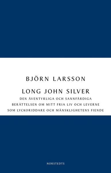 Cover for Björn Larsson · Digitala klassiker: Long John Silver : Den äventyrliga och sannfärdiga berättelsen om mitt fria liv och leverne som ... (ePUB) (2011)