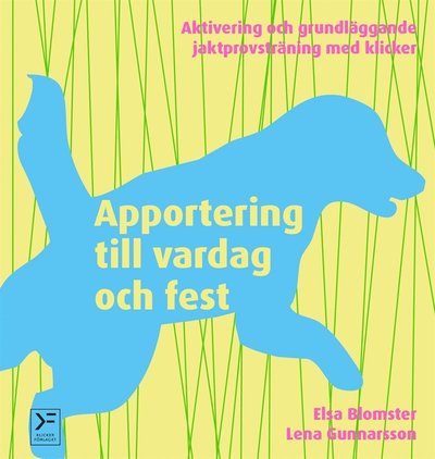 Cover for Lena Gunnarsson · Apportering till vardag och fest : aktivering och grundläggande jaktprovsträning med klicker (PDF) (2013)