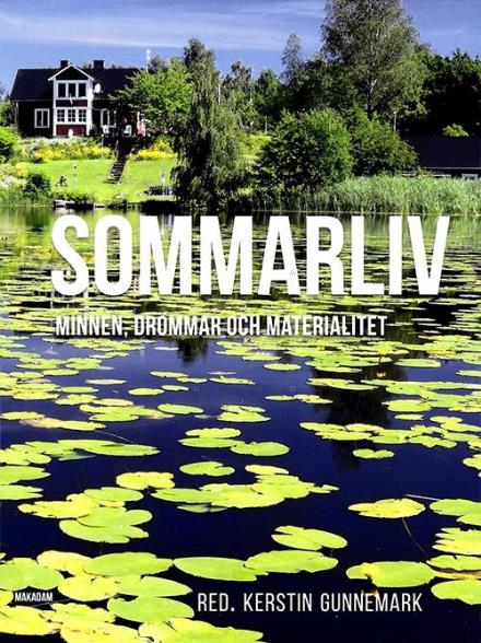 Cover for Asta Burvall, Christine Fredriksen, Mattias Frihammar, Kerstin Gunnemark, Silke Göttsch-Elten, Eva Hult, Carina Johansson, Eva Knuts, Maja Lagerqvist, Yrsa Lindqvist, Bia Mankell, Jasmin Laura Panzlaff, Susanna Rolfsdotter Eliasson, Ole Rud Nielsen, Birgi · Sommarliv : minnen, drömmar och materialitet (Paperback Book) (2016)