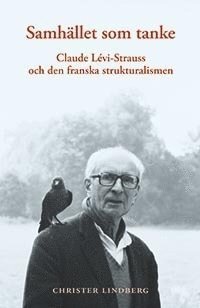 Cover for Christer Lindberg · Samhället som tanke : Claude Levi-Strauss och den franska strukturalismen (Bok) (2009)